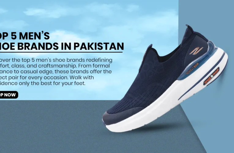 Top 5 Best Shoe Brands Making Waves in Pakistan